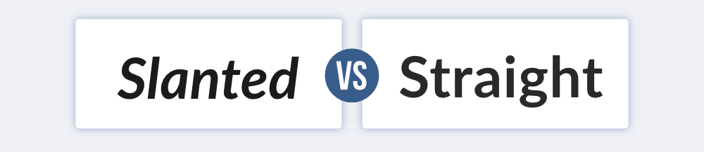 Slanted font vs straight font