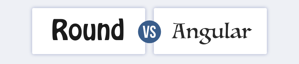 Round vs angular font