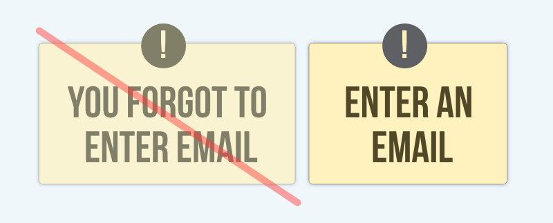 "Enter an email" is better than "You forgot to enter an email"