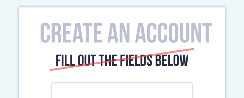 Main headline is "Create an account" with a subheadline of "fill out the fields below." The subheadline is crossed out