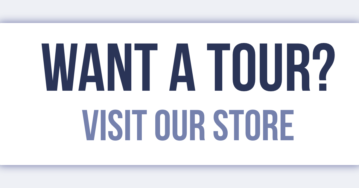 Want a tour? Visit our store