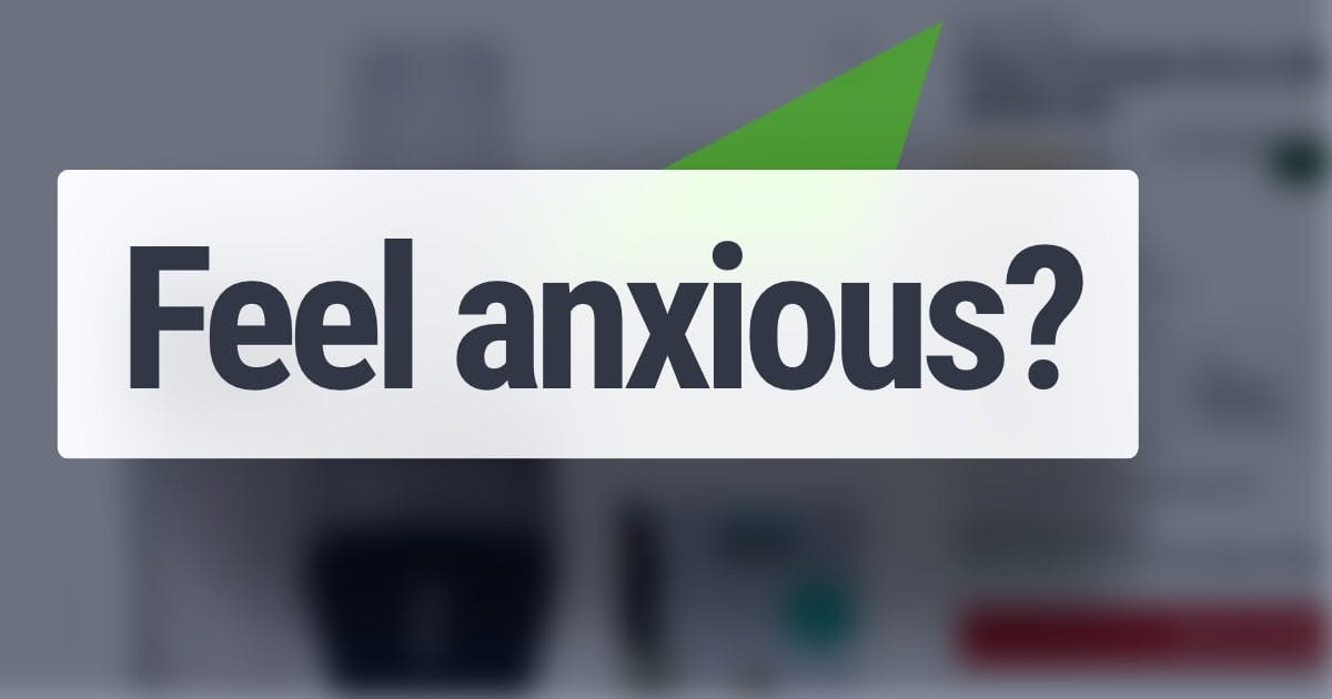 Ever feel anxious?