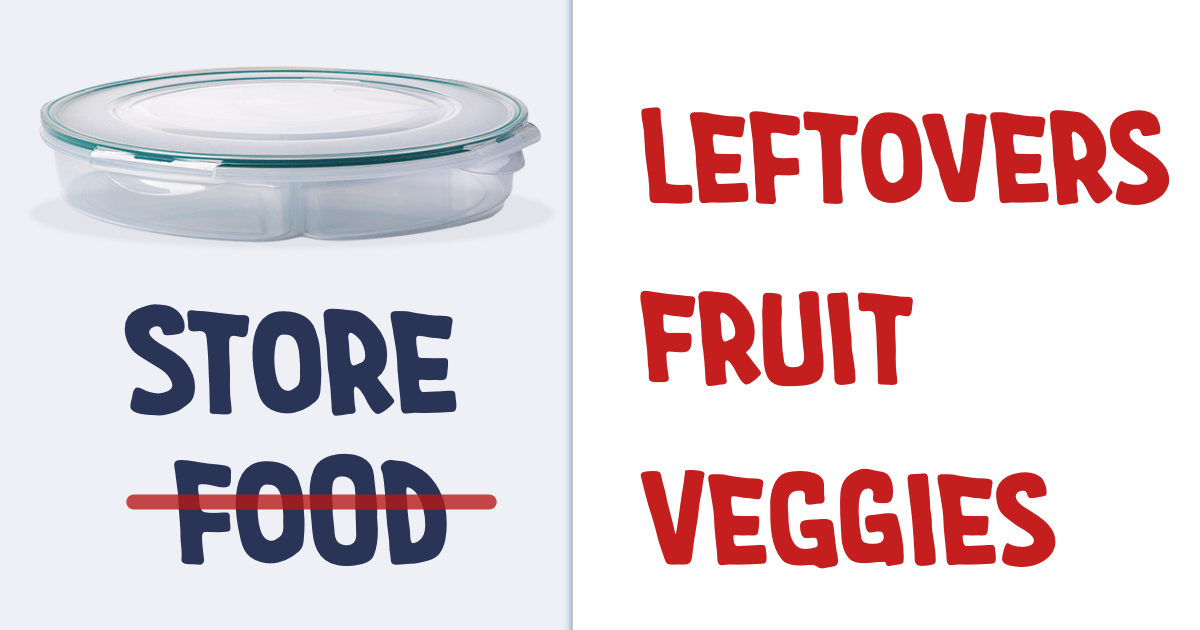 Storage container. Instead of saying store "food," it lists concrete examples (e.g., leftovers, fruit, veggies)