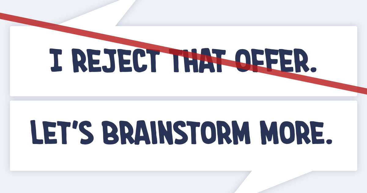 "I reject that offer" crossed out and replaced with "Let's brainstorm more"